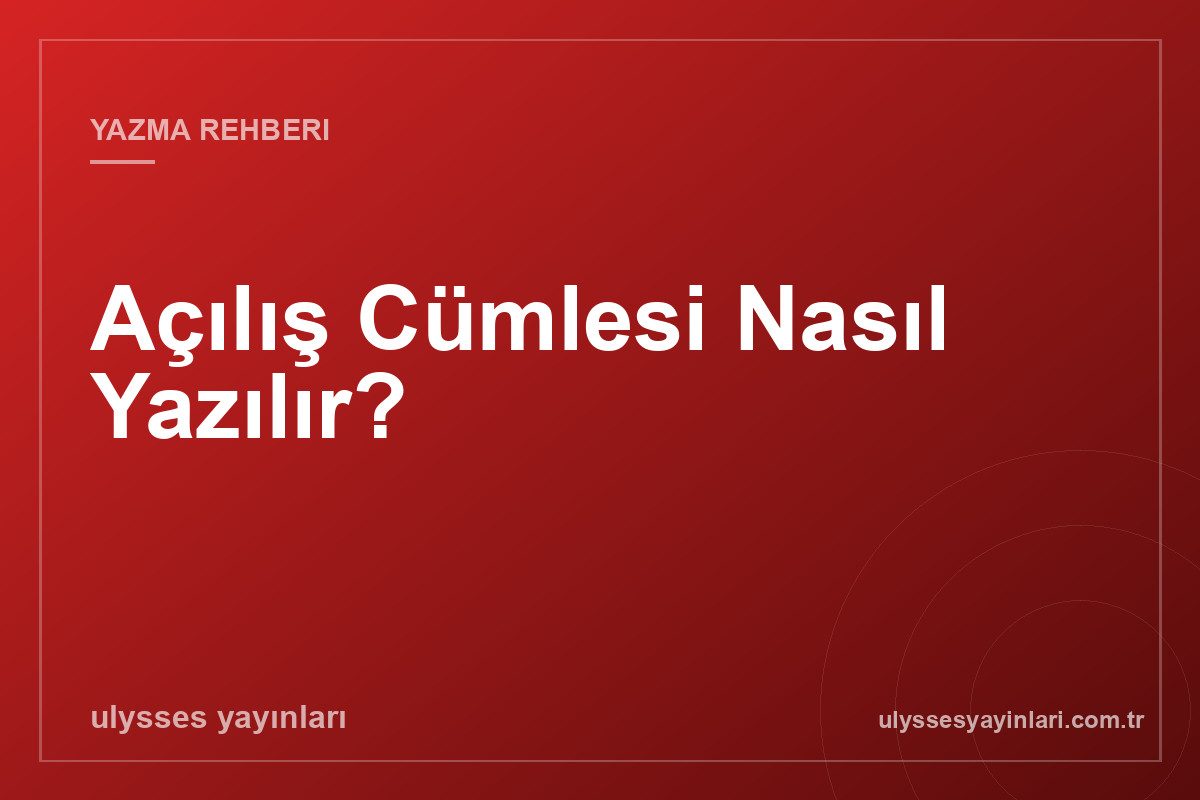 Açılış Cümlesi Nasıl Yazılır?