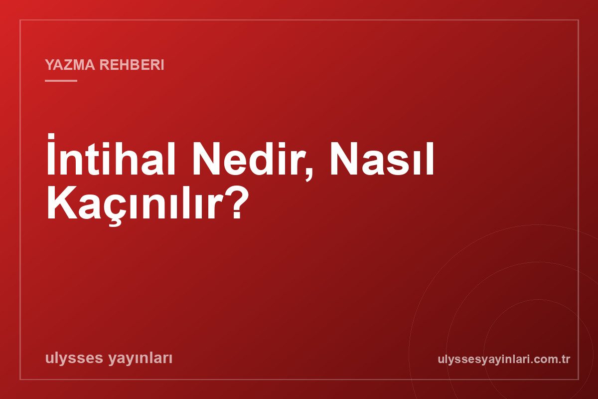 İntihal Nedir, Nasıl Kaçınılır?