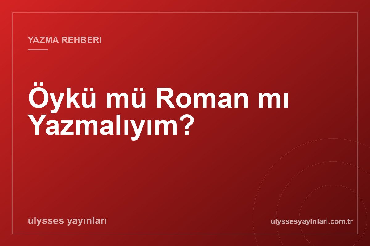 Öykü mü Roman mı Yazmalıyım?