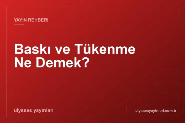 Baskı ve Tükenme Ne Demek?